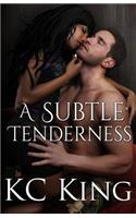 Subtle Tenderness