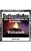 Volcanes: Curiosidades Que No Te Contaran En La Escuela...: Enciclopedia de Ciencia Para Ninos