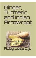 Ginger, Turmeric, and Indian Arrowroot: Growing Practices and Health Benefits