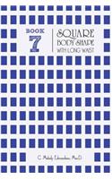Book 7 - Square Body Shape with a Long Waistplacement