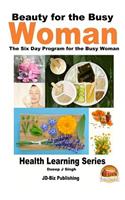 Beauty for the Busy Woman - The Six Day Program for the Busy Woman: (English)