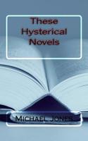 These Hysterical Novels