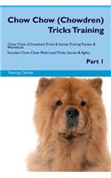 Chow Chow (Chowdren) Tricks Training Chow Chow (Chowdren) Tricks & Games Training Tracker & Workbook. Includes: Chow Chow Multi-Level Tricks, Games & Agility. Part 1