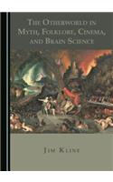 Otherworld in Myth, Folklore, Cinema, and Brain Science