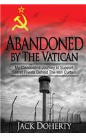 Abandoned by the Vatican: My Clandestine Journey to Support Secret Priests Behind the Iron Curtain