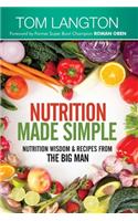 Nutrition Made Simple: Nutrition Wisdom & Recipes From The Big Man