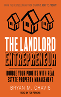 The Landlord Entrepreneur: Double Your Profits with Real Estate Property Management