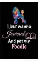 I Just Wanna Journal And Pet My Poodle