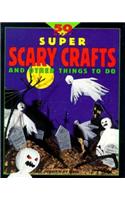 50 Nifty Super Scary Crafts and Other Things to Do