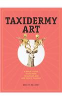 Taxidermy Art: A Rogue's Guide to the Work, the Culture, and How to Do It Yourself