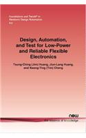 Design, Automation, and Test for Low-Power and Reliable Flexible Electronics