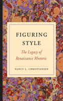 Figuring Style: The Legacy of Renaissance Rhetoric(Studies in Rhetoric/Communication)