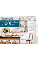 Country Living 500 Kitchen Ideas: Style, Function & Charm