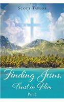 Finding Jesus, Trust in Him Part 2