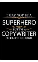 I May not be a Superhero but I'm a Copywriter so close enough Graduation Journal 6 x 9 120 pages Graduate notebook: Funny Careers Graduation Notebook