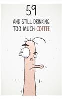 59 & Still Drinking Too Much Coffee: Funny Men's 59th Birthday 122 Page Diary Journal Notebook Gift For Coffee Lovers