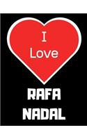 I love RAFA NADAL