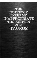 The Notebook I Keep My Inappropriate Thoughts In Aa A Taurus: Funny Taurus Zodiac sign Black Notebook / Journal Novelty Astrology Gift for Men, Women, Teen Boys, and Girls