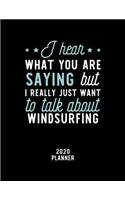 I Hear What You Are Saying I Really Just Want To Talk About Windsurfing 2020 Planner