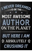 I Never Dreamed I'd Be The Most Awesome Author On The Planet But Here I Am Absolutely Crushing It
