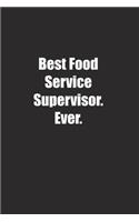 Best Food Service Supervisor. Ever.: Lined notebook