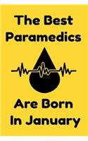 The Best Paramedics Are Born In January: Journal Gift For Women/Men/Boss/Coworkers/Colleagues/Students/Friends, Notebook Birthday Gift for Paramedics: Lined Notebook / Journal Gift, 120 Pag