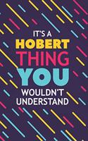 It's a Hobert Thing You Wouldn't Understand: Lined Notebook / Journal Gift, 120 Pages, 6x9, Soft Cover, Glossy Finish