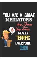 You Are A Great Mediators Very Special. Very Funny. Really Terrific Everyone Agrees!