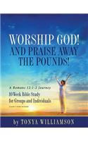 Worship God! And Praise Away the Pounds! A Romans 12