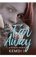 Take Me Far Away