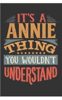 Its A Annie Thing You Wouldnt Understand: Annie Diary Planner Notebook Journal 6x9 Personalized Customized Gift For Someones Surname Or First Name is Annie