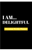 I Am Delightful: Premium Weekly Planner