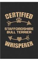 Certified Staffordshire Bull Terrier Whisperer: Nice Lined Journal, Diary and Gift for a Man, Woman, Girl or Boy Who Really Loves Their Dog