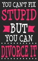 You Can't Fix Stupid But You Can Divorce It