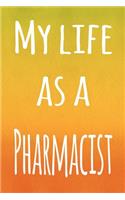 My Life as a Pharmacist: The perfect gift for the professional in your life - 119 page lined journal