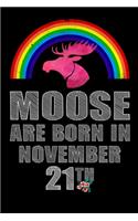 Moose Are Born In November 21th: Lined Moose Lover Journal Notebook Diary as Birthday, Appreciation, Welcome, Farewell, Thank You, ... gifts. Cute Moose Birthday Journal