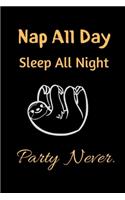 Nap all day Sleep all night Party Never
