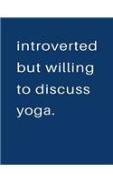 Introverted But Willing To Discuss Yoga: Blank Notebook 8.5x11 100 pages Scrapbook Sketch NoteBook