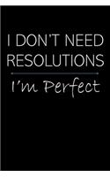 I Don't Need Resolutions I'm Perfect
