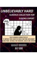 Unbelievably Hard Sudokus Collection for Sudoku Expert #16: Solve Advanced Sudoku Puzzles To Improve Your Cognitive Brain Functions And Memory (Large Print, Suitable For Teenagers, Adults And Seniors)