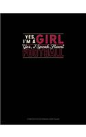 Yes I'm A Girl Yes, I Speak Fluent Football: Composition Notebook: Wide Ruled