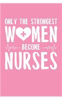 Only the Strongest Women Become Nurses