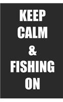 Keep Calm And Fishing On: A Blank Lined Journal For fisherman/sailor/angler to write anything about fishing experience and fishing schedule