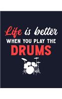 Life Is Better When You Play the Drums: Drum Gift for People Who Love Playing the Drums - Funny Saying on Cover for Drummers - Blank Lined Journal or Notebook