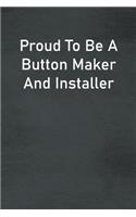Proud To Be A Button Maker And Installer