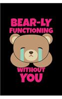 Bear-ly Functioning Without You: Journal / Notebook / Diary Gift - 6"x9" - 120 pages - White Lined Paper - Matte Cover