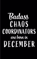 Badass Chaos Coordinators are Born in December: This lined journal or notebook makes a Perfect Funny gift for Birthdays for your best friend or close associate. ( An Alternative to Birthday Presen