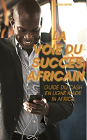 voie du succès africain: Guide du cash en ligne made in africa