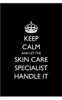 Keep Calm and Let the Skin Care Specialist Handle It: Blank Lined Journal