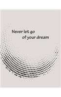 Never let go of your drea: Dot Graphic On The Gray Cover Notebook Journal Diary, This notebook journal with 110 pages (8.5 x 11) inches, bulletdot 36pages, graph 36pages and D(3 Never Let Go of Your Drea)